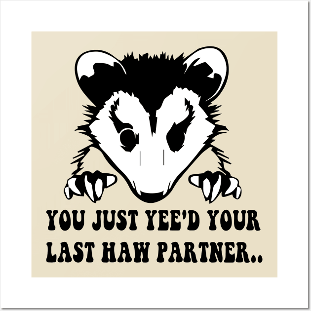 You Just Yee'd Your Last Haw - Cowboy Possum Meme Wall Art by blacckstoned